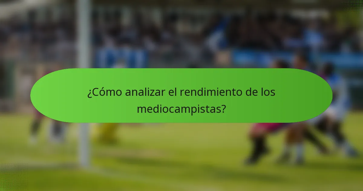 ¿Cómo analizar el rendimiento de los mediocampistas?