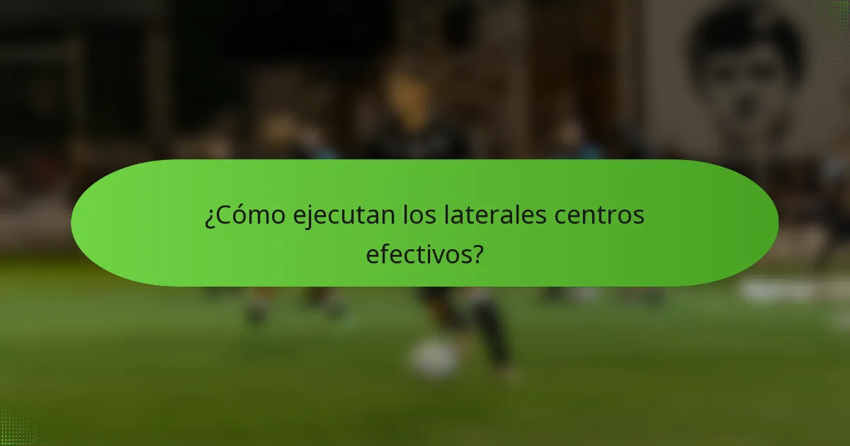 ¿Cómo ejecutan los laterales centros efectivos?