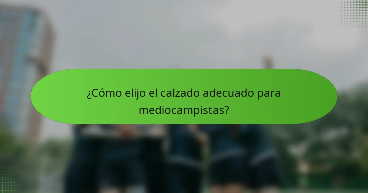 ¿Cómo elijo el calzado adecuado para mediocampistas?