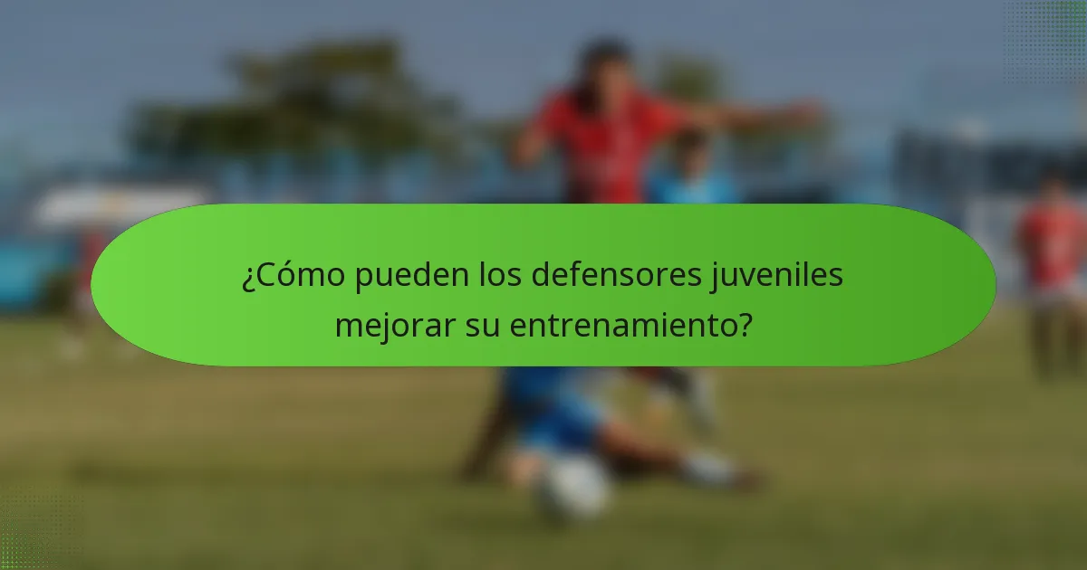 ¿Cómo pueden los defensores juveniles mejorar su entrenamiento?