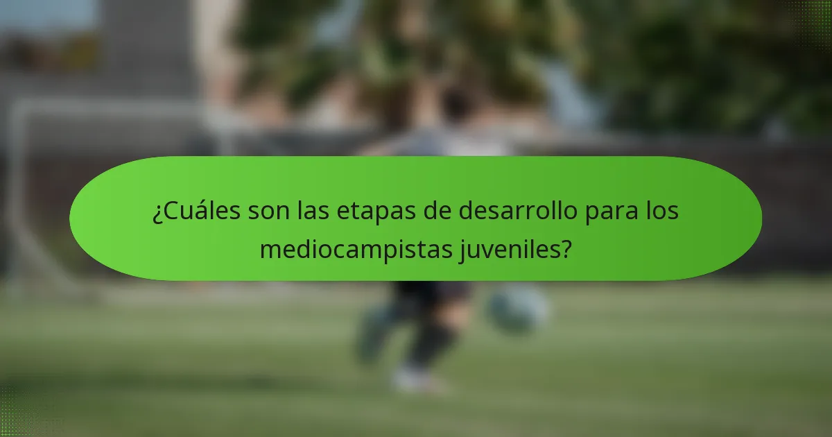¿Cuáles son las etapas de desarrollo para los mediocampistas juveniles?