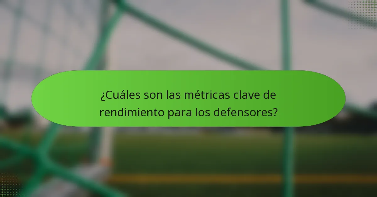 ¿Cuáles son las métricas clave de rendimiento para los defensores?