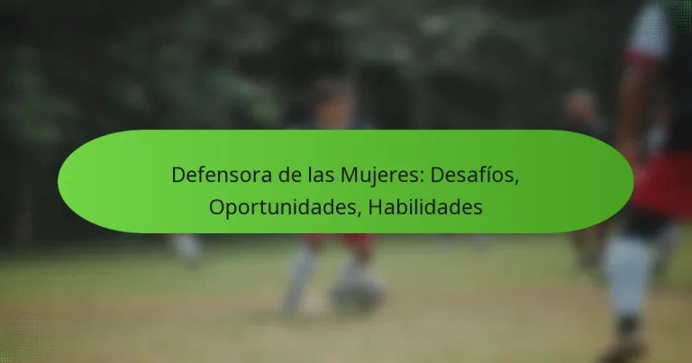 featured-image-defensora-de-las-mujeres-desafios-oportunidades-habilidades