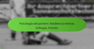 featured-image-psicologia-del-portero-resiliencia-mental-enfoque-presion