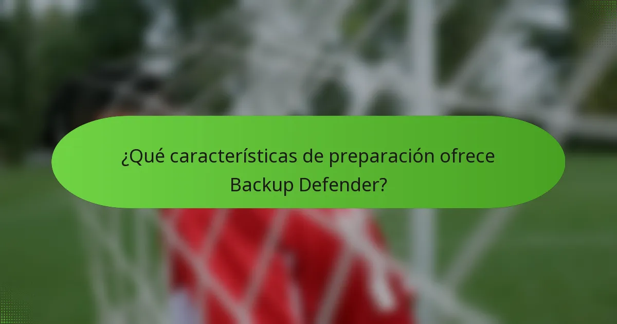 ¿Qué características de preparación ofrece Backup Defender?