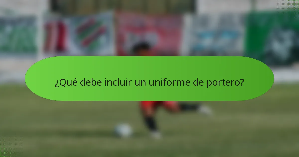 ¿Qué debe incluir un uniforme de portero?