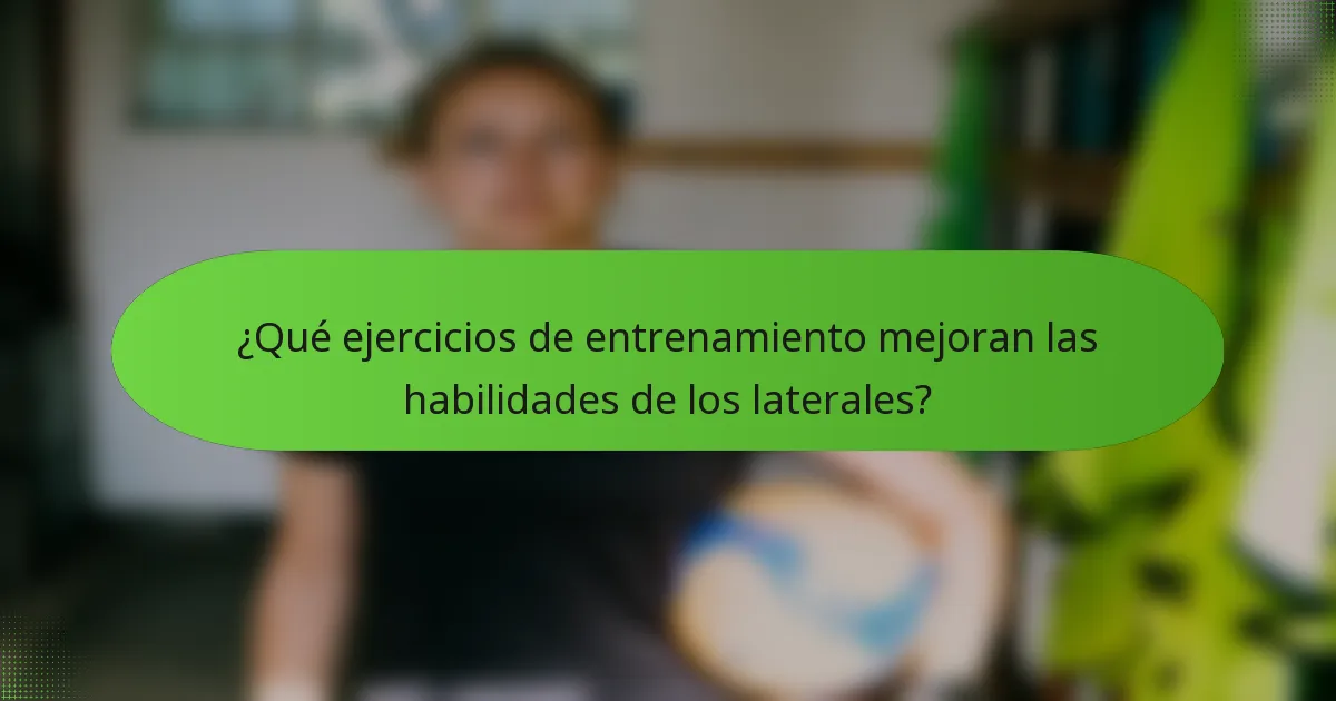 ¿Qué ejercicios de entrenamiento mejoran las habilidades de los laterales?