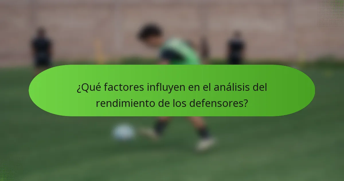 ¿Qué factores influyen en el análisis del rendimiento de los defensores?