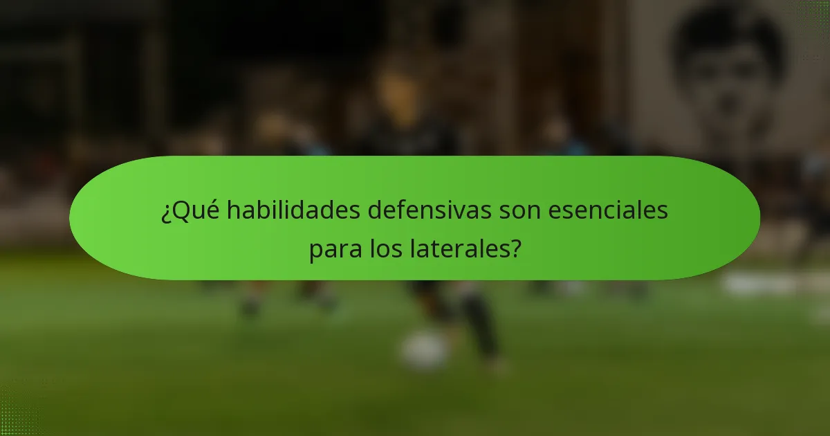 ¿Qué habilidades defensivas son esenciales para los laterales?