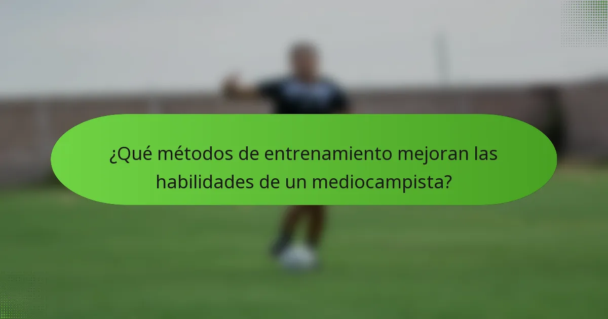 ¿Qué métodos de entrenamiento mejoran las habilidades de un mediocampista?