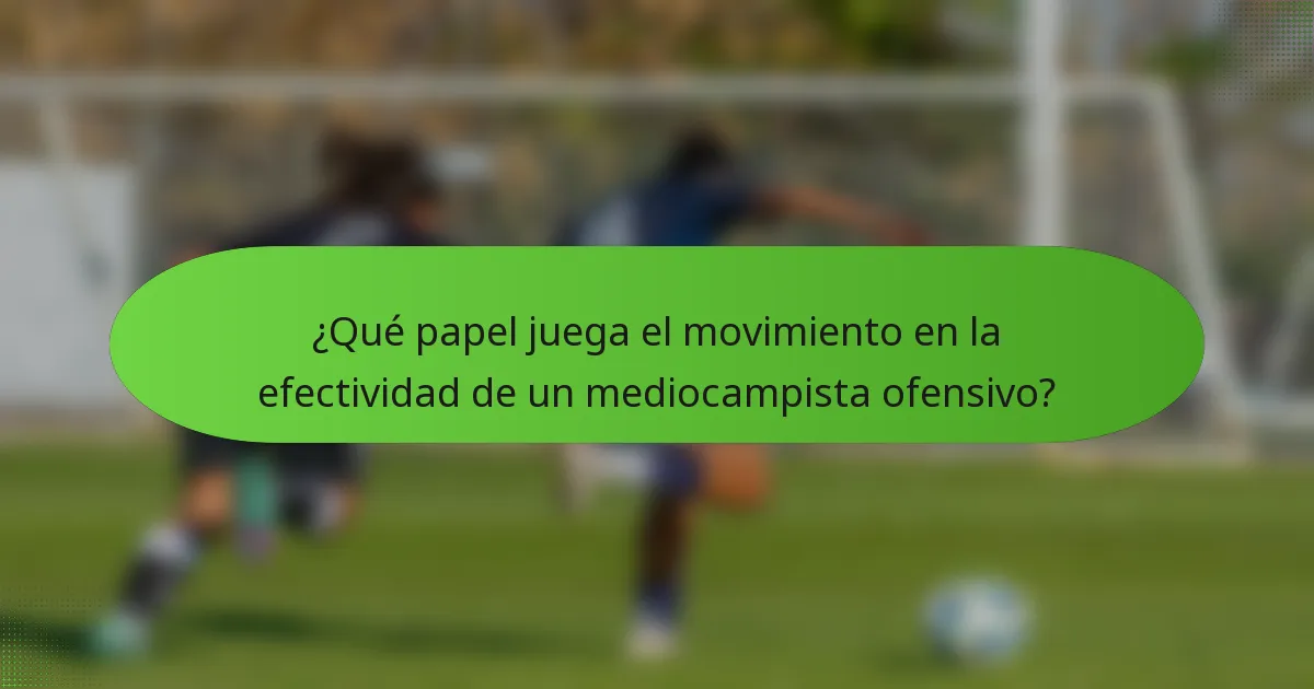 ¿Qué papel juega el movimiento en la efectividad de un mediocampista ofensivo?