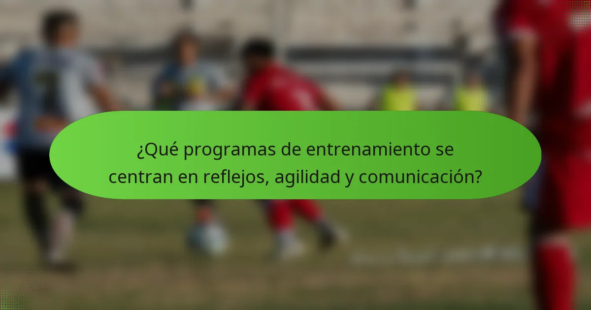 ¿Qué programas de entrenamiento se centran en reflejos, agilidad y comunicación?