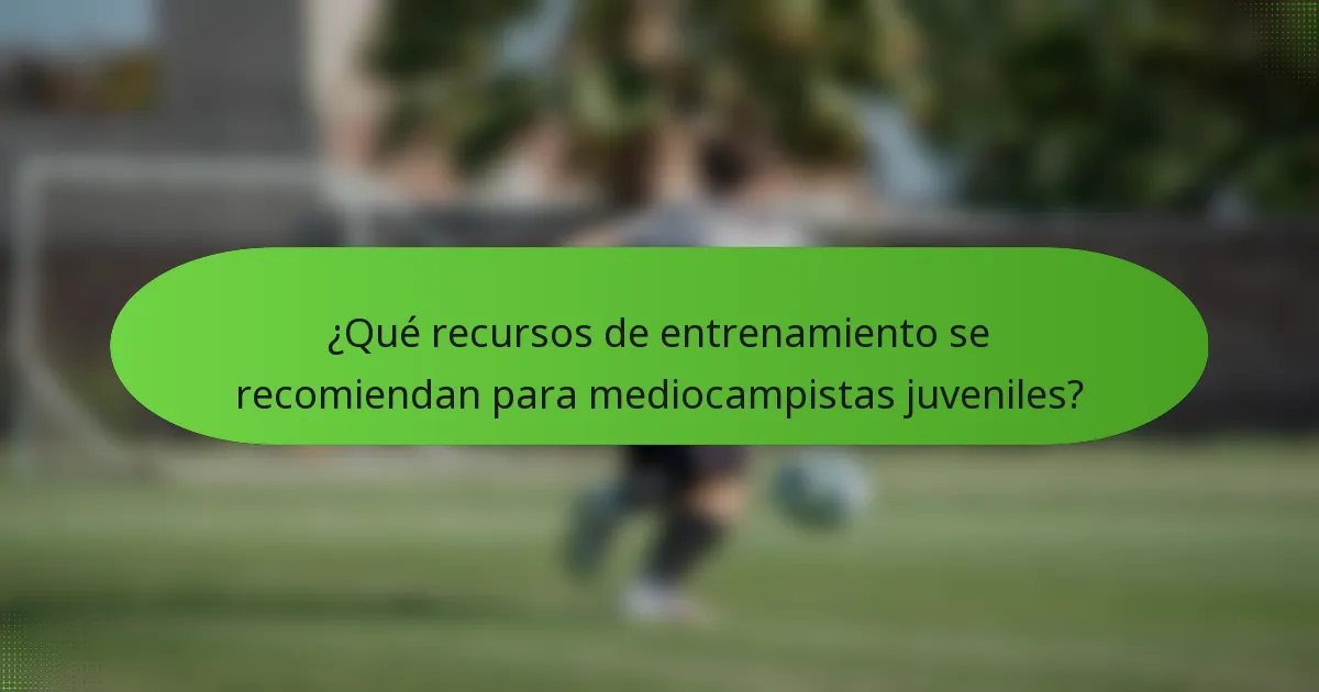 ¿Qué recursos de entrenamiento se recomiendan para mediocampistas juveniles?