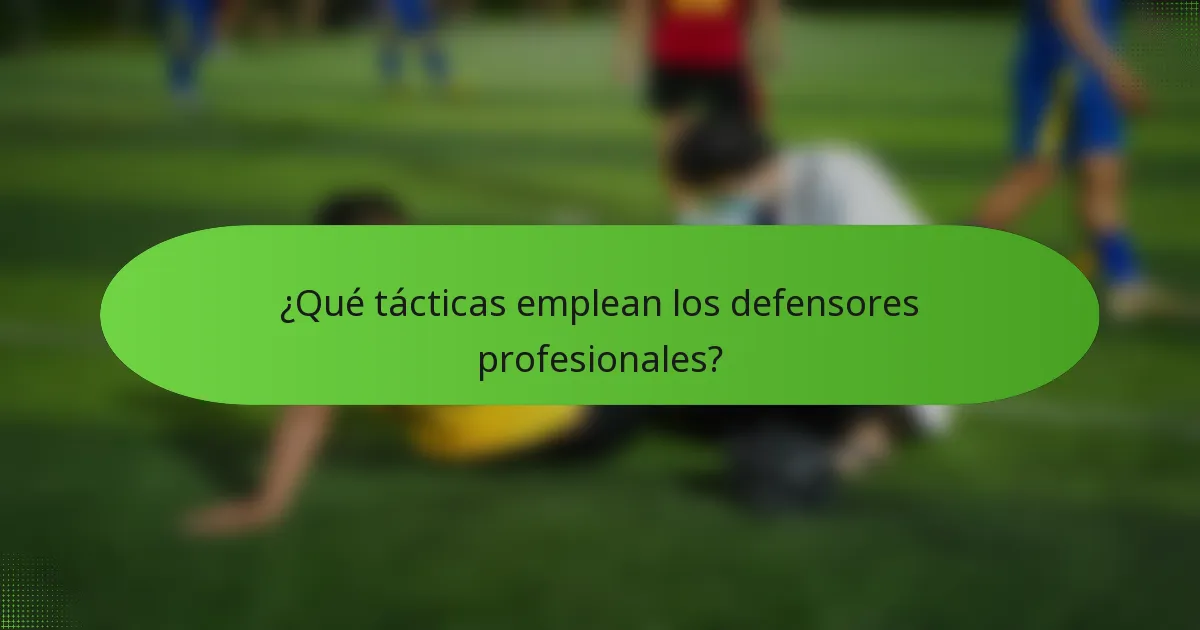 ¿Qué tácticas emplean los defensores profesionales?
